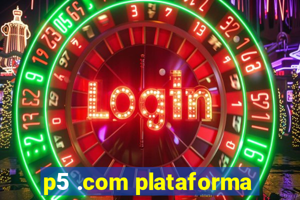 p5 .com plataforma